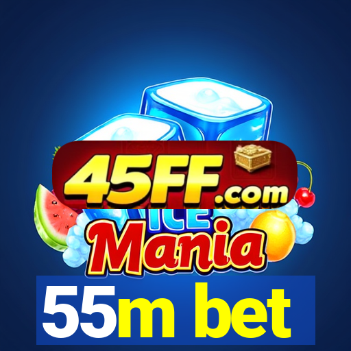 55m bet